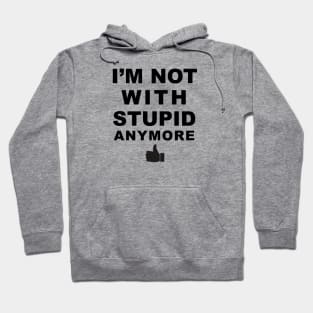 I'm Not With Stupid Anymore Hoodie